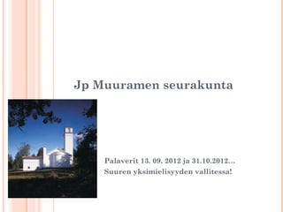 Jp Muuramen seurakunta




    Palaverit 13. 09. 2012 ja 31.10.2012…
    Suuren yksimielisyyden vallitessa!
 