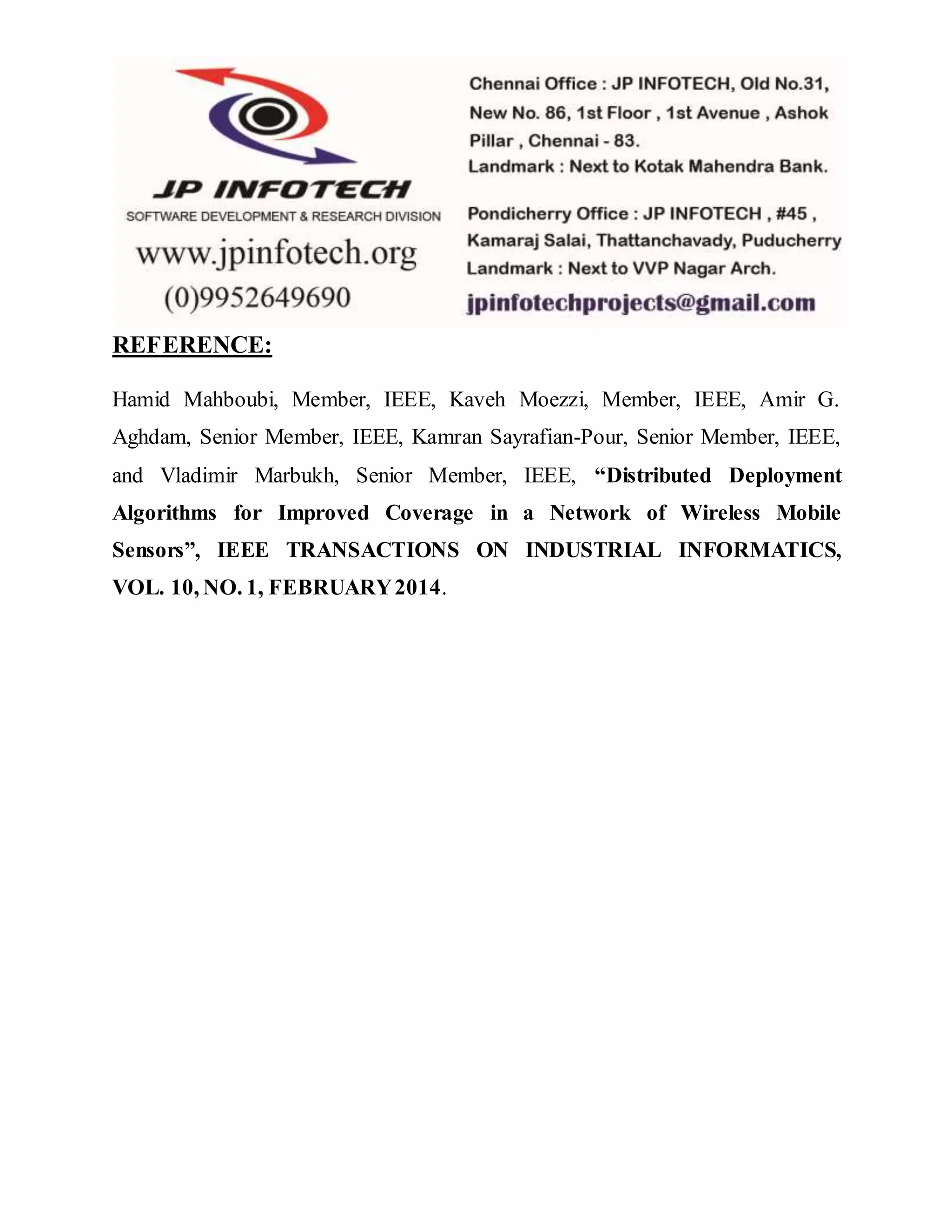 REFERENCE: Hamid Mahboubi, Member, IEEE, Kaveh Moezzi, Member, IEEE, Amir G. Aghdam, Senior Member, IEEE, Kamran Sayrafian-Pour, Senior Member, IEEE, and Vladimir Marbukh, Senior Member, IEEE, “Distributed Deployment Algorithms for Improved Coverage in a Network of Wireless Mobile Sensors”, IEEE TRANSACTIONS ON INDUSTRIAL INFORMATICS, VOL. 10, NO. 1, FEBRUARY 2014. 