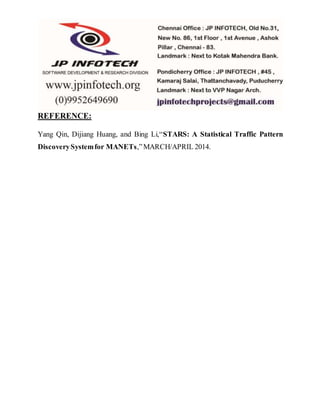 REFERENCE: 
Yang Qin, Dijiang Huang, and Bing Li,“STARS: A Statistical Traffic Pattern 
Discovery System for MANETs,” MARCH/APRIL 2014. 

