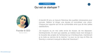 2À PROPOS
#PortraitDeStartuper
Qui est ce startuper ?
Founder & CEO
Monika Maho
A bientôt 40 ans, je mesure l'étendue des ...