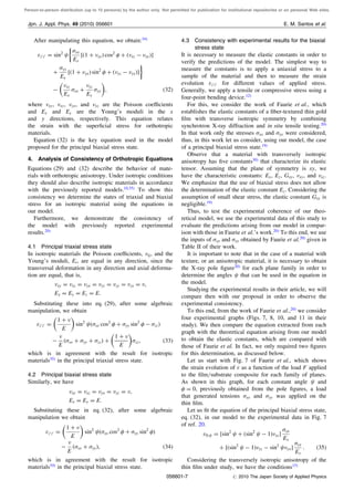 Person-to-person distribution (up to 10 persons) by the author only. Not permitted for publication for institutional repositories or on personal Web sites.
After manipulating this equation, we obtain:34)
z0z0 ¼ sin2

xx
Ex
½ð1 þ xyÞ cos2
 þ ðxz À xyÞŠ
þ
yy
Ey
½ð1 þ yxÞ sin2
 þ ðyz À yxÞŠ

À
xz
Ex
xx þ
yz
Ey
yy
 
; ð32Þ
where xy, xz, yx, and yz are the Poisson coeﬃcients
and Ex and Ey are the Young’s moduli in the x
and y directions, respectively. This equation relates
the strain with the superﬁcial stress for orthotropic
materials.
Equation (32) is the key equation used in the model
proposed for the principal biaxial stress state.
4. Analysis of Consistency of Orthotropic Equations
Equations (29) and (32) describe the behavior of mate-
rials with orthotropic anisotropy. Under isotropic conditions
they should also describe isotropic materials in accordance
with the previously reported models.10,35)
To show this
consistency we determine the states of triaxial and biaxial
stress for an isotropic material using the equations in
our model.
Furthermore, we demonstrate the consistency of
the model with previously reported experimental
results.20)
4.1 Principal triaxial stress state
In isotropic materials the Poisson coeﬃcients, ij, and the
Young’s moduli, Ei, are equal in any direction, since the
transversal deformation in any direction and axial deforma-
tion are equal, that is,
xy ¼ xz ¼ yx ¼ yz ¼ zy ¼ zx ¼ ;
Ex ¼ Ey ¼ Ez ¼ E:
Substituting these into eq. (29), after some algebraic
manipulation, we obtain
z0z0 ¼
1 þ 
E
 
sin2
ðxx cos2
 þ yy sin2
 À zzÞ
À

E
ðxx þ yy þ zzÞ þ
1 þ 
E
 
zz; ð33Þ
which is in agreement with the result for isotropic
materials35)
in the principal triaxial stress state.
4.2 Principal biaxial stress state
Similarly, we have
xy ¼ xz ¼ yx ¼ yz ¼ ;
Ex ¼ Ey ¼ E:
Substituting these in eq. (32), after some algebraic
manipulation we obtain
z0z0 ¼
1 þ 
E
 
sin2
ðxx cos2
 þ yy sin2
Þ
À

E
ðxx þ yyÞ; ð34Þ
which is in agreement with the result for isotropic
materials10)
in the principal biaxial stress state.
4.3 Consistency with experimental results for the biaxial
stress state
It is necessary to measure the elastic constants in order to
verify the predictions of the model. The simplest way to
measure the constants is to apply a uniaxial stress to a
sample of the material and then to measure the strain
evolution z0z0 for diﬀerent values of applied stress.
Generally, we apply a tensile or compressive stress using a
four-point bending device.12)
For this, we consider the work of Faurie et al., which
establishes the elastic constants of a ﬁber-textured thin gold
ﬁlm with transverse isotropic symmetry by combining
synchrotron X-ray diﬀraction and in situ tensile testing.20)
In that work only the stresses xx and yy were considered,
thus, in this work let us consider, using our model, the case
of a principal biaxial stress state.19)
Observe that a material with transversely isotropic
anisotropy has ﬁve constants30)
that characterize its elastic
tensor. Assuming that the plane of symmetry is xy, we
have the characteristic constants: Ex, Ez, Gxy, xy, and xz.
We emphasize that the use of biaxial stress does not allow
the determination of the elastic constant Ez. Considering the
assumption of small shear stress, the elastic constant Gxy is
negligible.19)
Thus, to test the experimental coherence of our theo-
retical model, we use the experimental data of this study to
evaluate the predictions arising from our model in compar-
ison with those in Faurie et al.’s work.20)
To this end, we use
the inputs of xx and yy obtained by Faurie et al.20)
given in
Table II of their work.
It is important to note that in the case of a material with
texture, or an anisotropic material, it is necessary to obtain
the X-ray pole ﬁgure20)
for each plane family in order to
determine the angles that can be used in the equation in
the model.
Studying the experimental results in their article, we will
compare then with our proposal in order to observe the
experimental consistency.
To this end, from the work of Faurie et al.,20)
we consider
four experimental graphs (Figs. 7, 8, 10, and 11 in their
study). We then compare the equation extracted from each
graph with the theoretical equation arising from our model
to obtain the elastic constants, which are compared with
those of Faurie et al. In fact, we only required two ﬁgures
for this determination, as discussed below.
Let us start with Fig. 7 of Faurie et al., which shows
the strain evolution of  as a function of the load F applied
to the ﬁlm/substrate composite for each family of planes.
As shown in this graph, for each constant angle and
 ¼ 0, previously obtained from the pole ﬁgures, a load
that generated tensions xx and yy was applied on the
thin ﬁlm.
Let us ﬁt the equation of the principal biaxial stress state,
eq. (32), in our model to the experimental data in Fig. 7
of ref. 20.
0; ¼ ½sin2
þ ðsin2
À 1ÞxzŠ
xx
Ex
þ ½ðsin2
À 1Þyz À sin2
yxŠ
yy
Ey
: ð35Þ
Considering the transversely isotropic anisotropy of the
thin ﬁlm under study, we have the conditions15)
Jpn. J. Appl. Phys. 49 (2010) 056601 E. M. Santos et al.
056601-7 # 2010 The Japan Society of Applied Physics
 