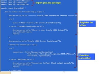 48
Import java.sql package
Register the
driver
Establish
connection
 