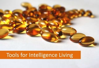 Tools for Intelligence Living
 