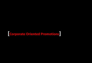 [Corporate Oriented Promotions]
 