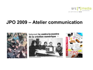 JPO 2009 – Atelier communication 