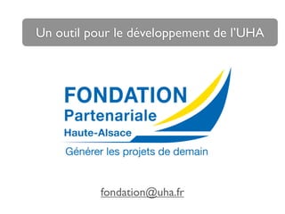 fondation@uha.fr
Un outil pour le développement de l’UHA
 