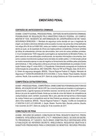 EMENTÁRIO PENAL


CERTIDÃO DE ANTECEDENTES CRIMINAIS
43/4666 - CONSTITUCIONAL. PROCESSO PENAL. CERTIDÃO DE ANTECEDENTES CRIMINAIS.
POSSIBILIDADE DE REQUISIÇÃO PELO MINISTÉRIO PÚBLICO FEDERAL. LEI COMPLE-
MENTAR Nº 75/93. INCIDENTE DE UNIFORMIZAÇÃO DE JURISPRUDÊNCIA NO MS 102622.
SEGURANÇA DENEGADA. 1. Mandado de segurança contra decisão em que o magistrado de
origem, ao receber a denúncia ofertada contra acusados incursos nas penas dos crimes tipificados
nos artigos 89 e 90 da Lei 8.666/1993, restou por indeferir a realização das diligências requeridas,
dentre as quais, as de expedição de ofícios aos órgãos públicos competentes a fornecer certidões
de folhas de antecedentes criminais dos denunciados, bem como de outras certidões correlatas.
2. A Lei Complementar 75/93 resguarda a prerrogativa ao representante do Ministério Público, no
pleno exercício de suas atribuições constitucionais, de requisitar informações e documentos, bem
como o acesso incondicional a qualquer banco de dados de caráter público. 3. A intervenção judicial
se mostra necessária apenas no caso de negativa no fornecimento das certidões pelas autoridades
administrativas. 4. Não configurada a ofensa ao princípio da inafastabilidade da jurisdição (Consti-
tuição Federal, artigo 5º, inciso XXXV). 5. Precedentes. Entendimento consagrado em Incidente de
Uniformização de Jurisprudência. (MS 102622/RN - Pleno do TRF da 5ª Região, Data: 28.04.2011).
6. Ordem de segurança denegada. BRASIL. Tribunal Regional Federal (5. Região). Mandado de
Segurança nº 102554-RN (0004280-86.2010.4.05.0000). 2. Turma. Relator: Paulo Gadelha. Decisão
unânime. Recife, 8 de novembro de 2011. Diário da Justiça Eletrônico de 18 de novembro de 2011.

COMPETÊNCIA EXTRATERRITORIAL
43/4667 - PROCESSO PENAL. COMPETÊNCIA. CRIME COMETIDO POR BRASILEIRO FORA DO
BRASIL. APLICAÇÃO DO ART. 88 DO CPP. Se o crime foi praticado por brasileiro no estrangeiro e,
posteriormente, o agente ingressou em território nacional, nos termos do art. 88 do CPP, a compe-
tência é do juízo da capital do Estado. Ainda que se trate de crime não federal, da competência da
Justiça Estadual, assim, também, se procede. Não é, pois, pelo fato de hoje termos a interiorização
da Justiça Federal que a competência será da Vara Federal que abranja a cidade onde o réu por
último tinha residência. BRASIL. Tribunal Regional Federal (1. Região). Conflito de Competência
nº 0055758-13.2011.4.01.0000-MG. 2. Seção. Relator: Tourinho Neto. Decisão unânime. Brasília,
9 de novembro de 2011. Diário da Justiça de 18 de novembro de 2011.

COMUTAÇÃO DE PENA
43/4668 - RECURSO DE AGRAVO. COMUTAÇÃO DE PENA. REQUISITO OBJETIVO. PREEN-
CHIMENTO. INTELIGÊNCIA DOS ARTS. 2º E 7º, PARÁGRAFO ÚNICO, OS DOIS DO DECRE-
TO PRESIDENCIAL Nº 7.420/2010. FALTA GRAVE COMETIDA PELO SENTENCIADO APÓS
A PUBLICAÇÃO DO REFERIDO DECRETO. IRRELEVÂNCIA. REQUISITOS OBJETIVOS E
SUBJETIVOS PREENCHIDOS PARA A CONCESSÃO DO BENEFÍCIO. RECURSO PROVIDO.
 