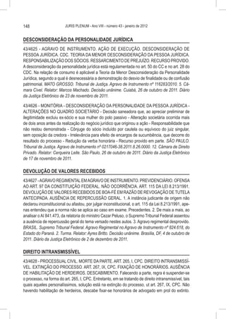 148                      JURIS PLENUM - Ano VIII - número 43 - janeiro de 2012


DESCONSIDERAÇÃO DA PERSONALIDADE JURÍDICA
43/4625 - AGRAVO DE INSTRUMENTO. AÇÃO DE EXECUÇÃO. DESCONSIDERAÇÃO DE
PESSOA JURÍDICA. CDC. TEORIA DA MENOR DESCONSIDERAÇÃO DA PESSOA JURÍDICA.
RESPONSABILIZAÇÃO DOS SÓCIOS. RESSARCIMENTO DE PREJUÍZO. RECURSO PROVIDO.
A desconsideração da personalidade jurídica está regulamentada no art. 50 do CC e no art. 28 do
CDC. Na relação de consumo é aplicável a Teoria da Menor Desconsideração da Personalidade
Jurídica, segundo a qual é desnecessária a demonstração do desvio de finalidade ou de confusão
patrimonial. MATO GROSSO. Tribunal de Justiça. Agravo de Instrumento nº 116283/2010. 5. Câ-
mara Cível. Relator: Marcos Machado. Decisão unânime. Cuiabá, 26 de outubro de 2011. Diário
da Justiça Eletrônico de 23 de novembro de 2011.

43/4626 - MONITÓRIA - DESCONSIDERAÇÃO DA PERSONALIDADE DA PESSOA JURÍDICA -
ALTERAÇÕES NO QUADRO SOCIETÁRIO - Decisão saneadora que, ao apreciar preliminar de
ilegitimidade excluiu ex-sócio e sua mulher do polo passivo - Alteração societária ocorrida mais
de dois anos antes da realização do negócio jurídico que originou a ação - Responsabilidade que
não restou demonstrada - Cônjuge do sócio incluído por cautela ou equívoco do juiz singular,
sem oposição da credora - Irrelevância para efeito de encargos de sucumbência, que decorre do
resultado do processo - Redução da verba honorária - Recurso provido em parte. SÃO PAULO.
Tribunal de Justiça. Agravo de Instrumento nº 0217046-38.2011.8.26.0000. 12. Câmara de Direito
Privado. Relator: Cerqueira Leite. São Paulo, 26 de outubro de 2011. Diário da Justiça Eletrônico
de 17 de novembro de 2011.

DEVOLUÇÃO DE VALORES RECEBIDOS
43/4627 - AGRAVO REGIMENTAL EM AGRAVO DE INSTRUMENTO. PREVIDENCIÁRIO. OFENSA
AO ART. 97 DA CONSTITUIÇÃO FEDERAL. NÃO OCORRÊNCIA. ART. 115 DA LEI 8.213/1991.
DEVOLUÇÃO DE VALORES RECEBIDOS DE BOA-FÉ EM RAZÃO DE REVOGAÇÃO DE TUTELA
ANTECIPADA. AUSÊNCIA DE REPERCUSSÃO GERAL. 1. A instância judicante de origem não
declarou inconstitucional ou afastou, por julgar inconstitucional, o art. 115 da Lei 8.213/1991, ape-
nas entendeu que a norma não se aplica ao caso em exame. Precedentes. 2. De mais a mais, ao
analisar o AI 841.473, da relatoria do ministro Cezar Peluso, o Supremo Tribunal Federal assentou
a ausência de repercussão geral do tema versado nestes autos. 3. Agravo regimental desprovido.
BRASIL. Supremo Tribunal Federal. Agravo Regimental no Agravo de Instrumento nº 824.618, do
Estado do Paraná. 2. Turma. Relator: Ayres Britto. Decisão unânime. Brasília, DF, 4 de outubro de
2011. Diário da Justiça Eletrônico de 2 de dezembro de 2011.

DIREITO INTRANSMISSÍVEL
43/4628 - PROCESSUAL CIVIL. MORTE DA PARTE. ART. 265, I, CPC. DIREITO INTRANSMISSÍ-
VEL. EXTINÇÃO DO PROCESSO. ART. 267, IX, CPC. FIXAÇÃO DE HONORÁRIOS. AUSÊNCIA
DE HABILITAÇÃO DE HERDEIROS. DESCABIMENTO. Falecendo a parte, regra é suspender-se
o processo, na forma do art. 265, I, CPC. Entretanto, em se tratando de direito intransmissível, tais
quais aqueles personalíssimos, solução está na extinção do processo, ut art. 267, IX, CPC. Não
havendo habilitação de herdeiros, descabe fixar-se honorários de advogado em prol do extinto.
 