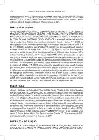 166                      JURIS PLENUM - Ano VIII - número 43 - janeiro de 2012


direito de liberdade do réu. 3. Agravo provido. RORAIMA. Tribunal de Justiça. Agravo em Execução
Penal nº 0010.10.010108-7. Câmara Única da Turma Criminal. Relator: Mauro Campello. Decisão
unânime. Diário da Justiça Eletrônico de 19 de novembro de 2011.

LIBERDADE PROVISÓRIA
43/4682 - HABEAS CORPUS. TRÁFICO DE ENTORPECENTES. PRISÃO CAUTELAR. LIBERDADE
PROVISÓRIA. IMPOSSIBILIDADE. VEDAÇÃO LEGAL DO ART. 44 DA LEI Nº 11.343/2006. DES-
NECESSIDADE DA MEDIDA EXTREMA NÃO EVIDENCIADA NO CASO CONCRETO. GRAVIDADE
DA CONDUTA. MODUS OPERANDI. ORDEM DENEGADA. 1. A concessão de liberdade provisória
nos crimes de tráfico ilícito de entorpecentes encontra óbice no art. 44 da Lei nº 11.343/06, de
forma que não há falar em constrangimento ilegal na manutenção da custódia nesses casos. 2. A
Lei nº 11.464/2007, que alterou o art. 2º da Lei nº 8.072/1990, não derrogou o obstáculo ao deferi-
mento do benefício ora em análise, pois a Lei nº 11.343/06, legislação especial, possui dispositivo
expresso no sentido da vedação da liberdade provisória aos delitos de tráfico de drogas. 3. Em
síntese, tratando-se de crime hediondo, previsto na Lei nº 11.343/06, a prisão cautelar é a regra,
sem qualquer nuance de ilegalidade, regra que pode ser afastada excepcionalmente pelo julgador,
no caso concreto, se evidenciada situação de desnecessidade da medida extrema. 4. Na hipótese
dos autos, o Juízo de primeiro grau indeferiu o pleito de liberdade não só com base na vedação
prevista no art. 44 da Lei nº 11.343/06, como também na gravidade concreta da conduta praticada
pelo paciente, preso cautelarmente, após cumprimento de busca e apreensão em sua residência,
onde foram encontradas diversas armas, e, principalmente, drogas e produtos que são ministrados
na produção de entorpecentes, evidenciado, assim, o risco à ordem pública. 5. Habeas corpus
denegado. BRASIL. Superior Tribunal de Justiça. Habeas Corpus nº 210907 (2011/0146061-0), do
Estado do Rio Grande do Sul. 5. Turma. Relator: Marco Aurélio Bellizze. Decisão unânime. Brasília,
DF, 18 de outubro de 2011. Diário da Justiça Eletrônico de 30 de novembro de 2011.

MOEDA FALSA
43/4683 - CRIMINAL. RECURSO ESPECIAL. MOEDA FALSA. PRINCÍPIO DA INSIGNIFICÂNCIA.
INAPLICABILIDADE. RECURSO PROVIDO. I. A jurisprudência desta Corte é firme no sentido da
inaplicabilidade do princípio da insignificância ao delito de moeda falsa, uma vez que se trata de
crime contra a fé pública. Precedentes. II. Independentemente do fato de o paciente ter sido apre-
endido com apenas uma nota supostamente falsa - e sendo falsa, o valor impresso tem importância
reduzida - o delito é relevante devido à natureza do bem jurídico tutelado. III. Irresignação que deve
ser acolhida para determinar o recebimento da denúncia oferecida contra o recorrido, bem como
o prosseguimento da ação penal. IV. Recurso provido, nos termos do voto do relator. BRASIL.
Superior Tribunal de Justiça. Recurso Especial nº 1251681 (2011/0098281-0), do Estado de Minas
Gerais. 5. Turma. Relator: Gilson Dipp. Decisão unânime. Brasília, DF, 22 de novembro de 2011.
Diário da Justiça Eletrônico de 1º de dezembro de 2011.

PORTE ILEGAL DE MUNIÇÃO
43/4684 - PORTE DE MUNIÇÃO. PEQUENA QUANTIDADE DE MUNIÇÃO. IRRELEVÂNCIA JU-
RÍDICA DO FATO. AUSÊNCIA DE POTENCIALIDADE LESIVA. ABSOLVIÇÃO QUE SE IMPÕE.
 