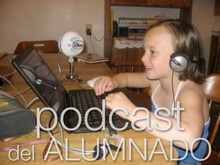 podcast
del   ALUMNADO
 