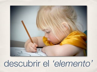 descubrir el ‘elemento’
 