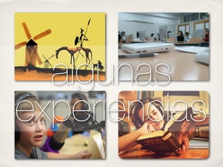 algunas
experiencias
 