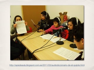 http://apiedeaula.blogspot.com.es/2011/03/audiodiccionario-de-el-quijote.html
 