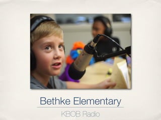 Bethke Elementary
    KBOB Radio
 