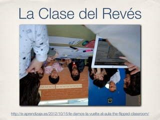 La Clase del Revés




http://e-aprendizaje.es/2012/10/15/le-damos-la-vuelta-al-aula-the-ﬂipped-classroom/
 