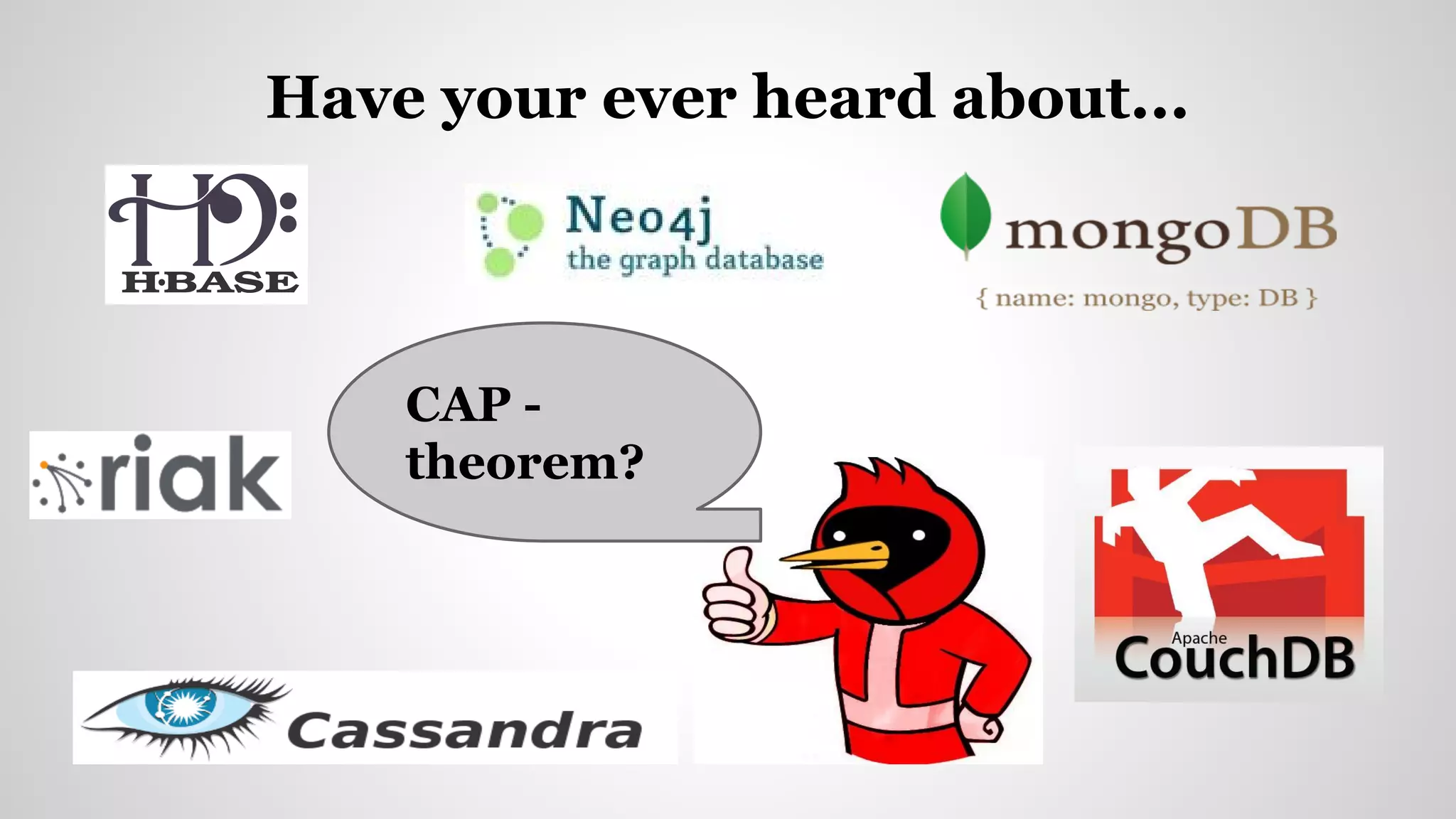 Have your ever heard about...
CAP -
theorem?
 
