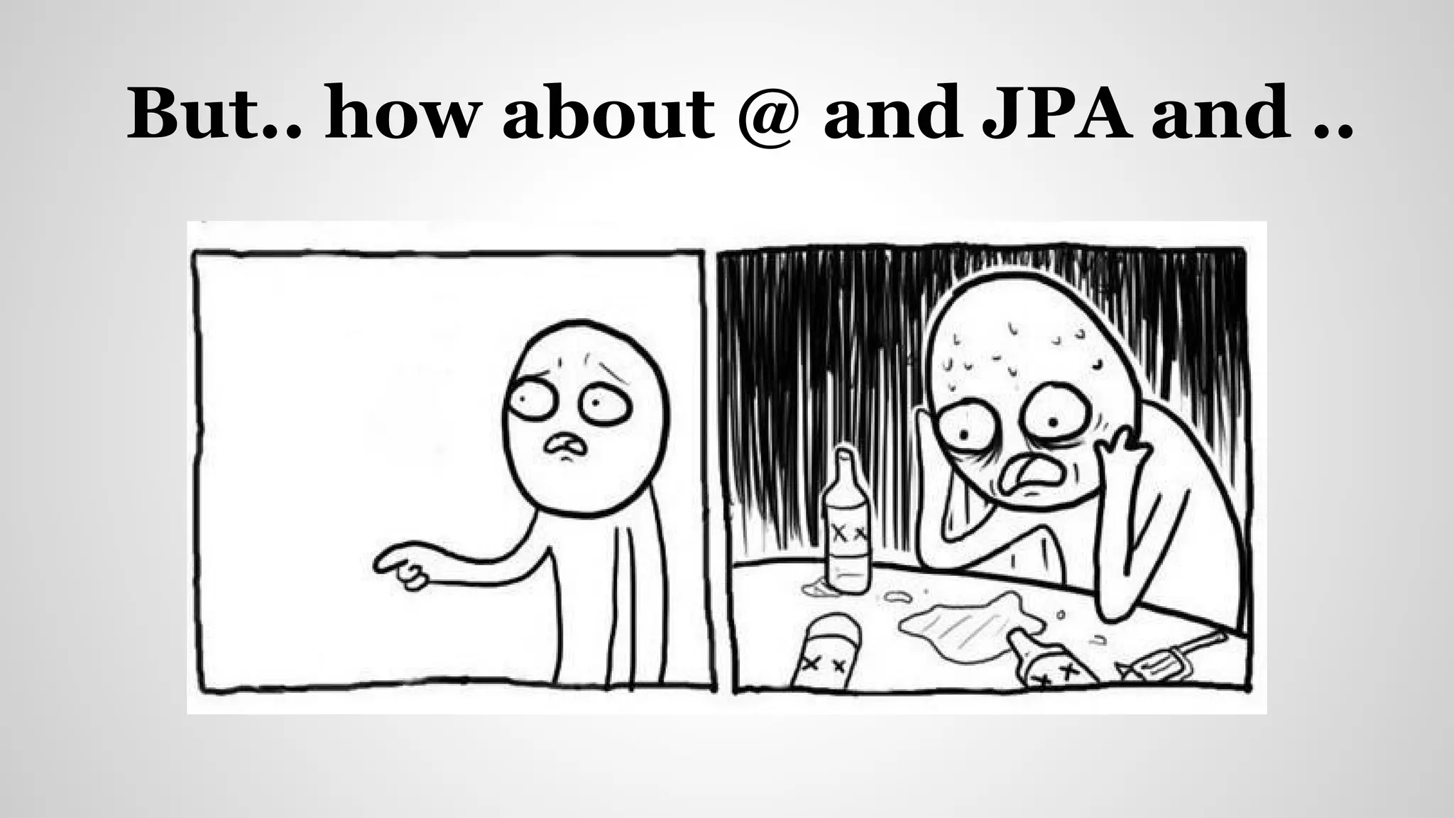 But.. how about @ and JPA and ..
 