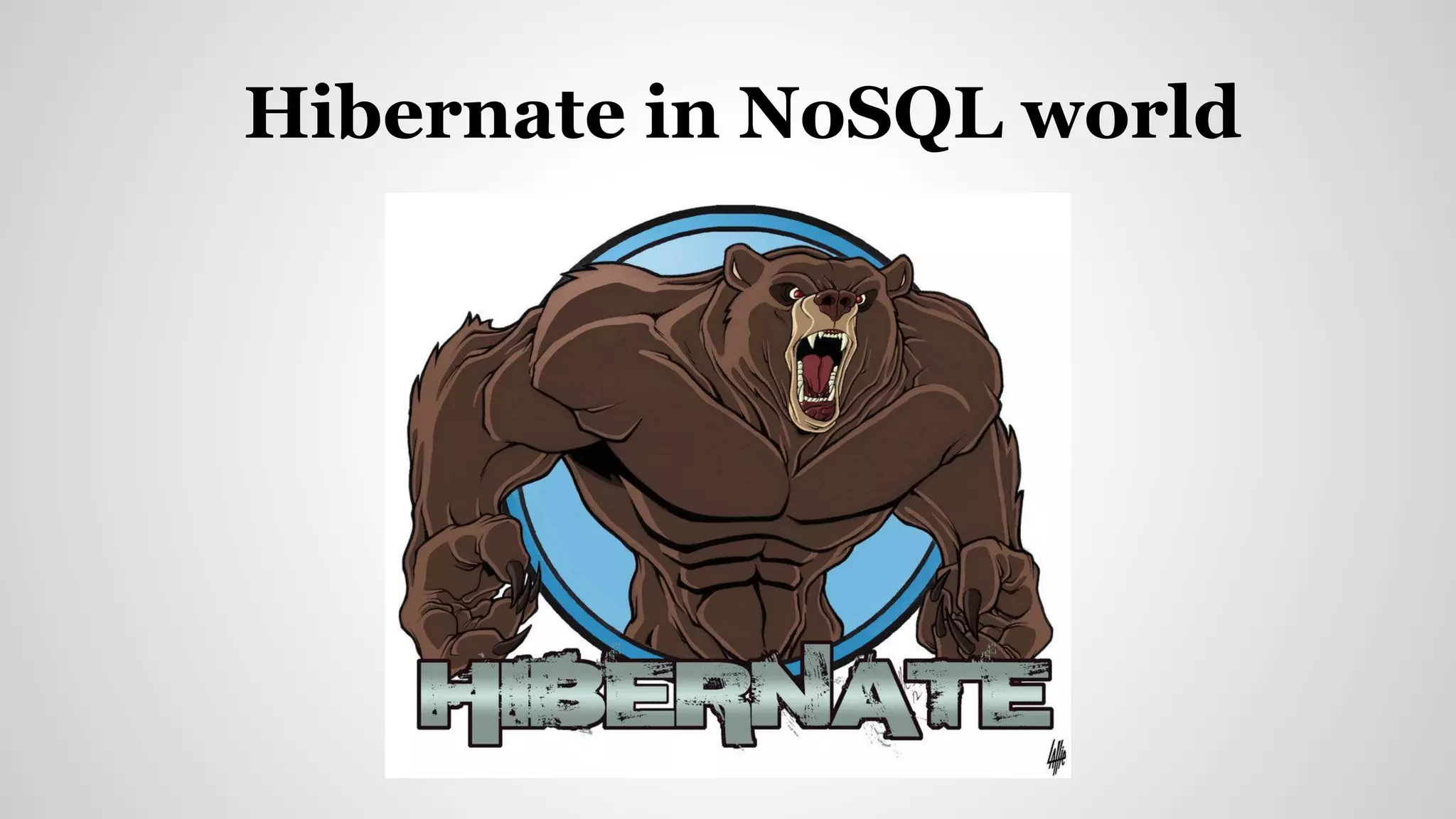 Hibernate in NoSQL world
 