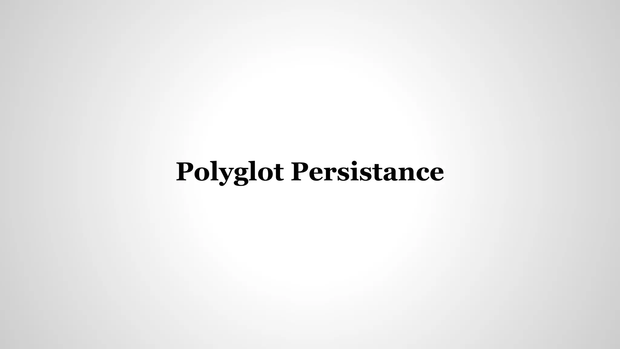Polyglot Persistance
 
