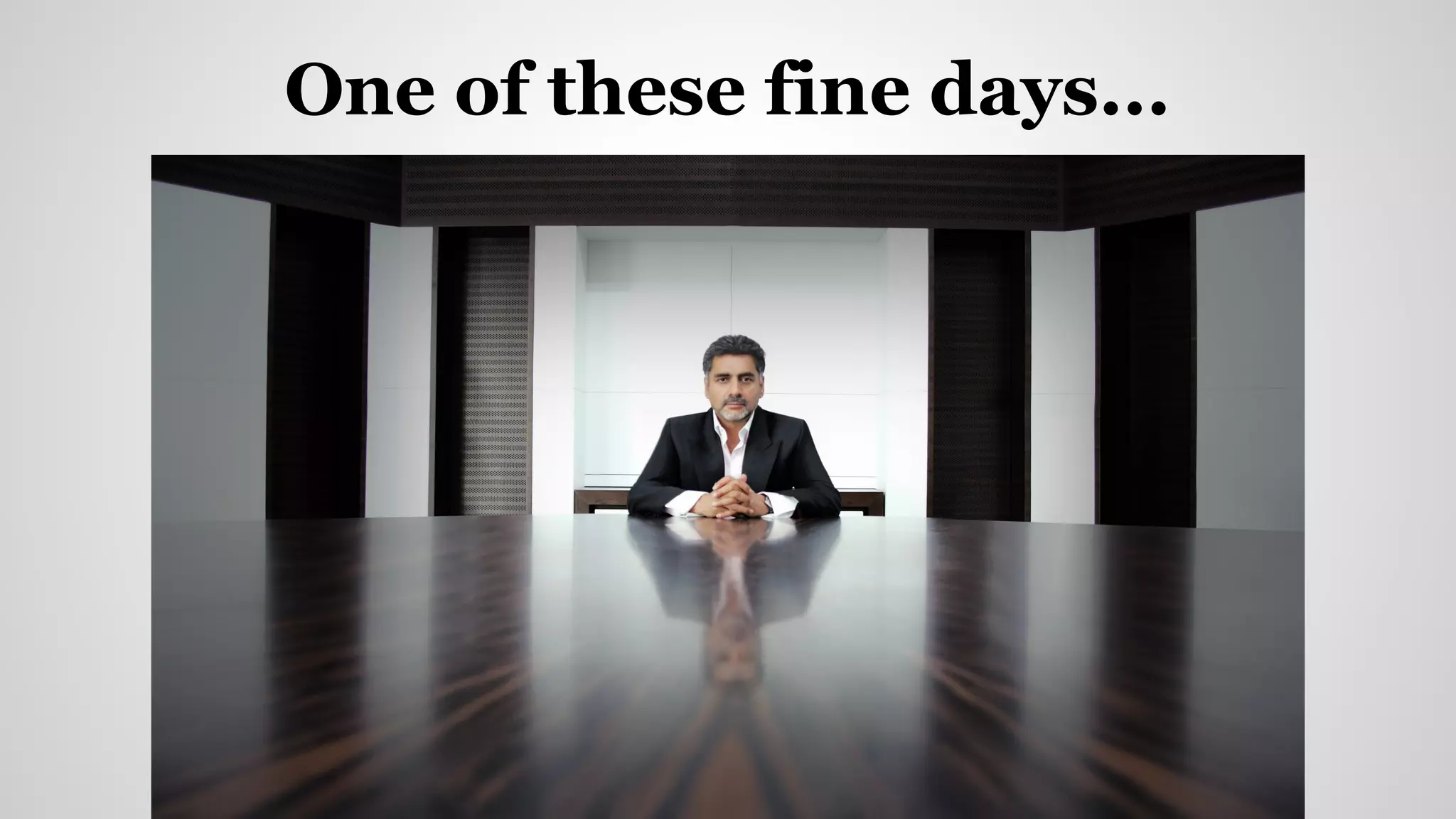 One of these fine days...
 