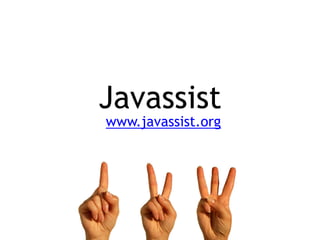 Javassist
www.javassist.org
 