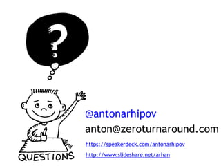@antonarhipov
anton@zeroturnaround.com
https://speakerdeck.com/antonarhipov
http://www.slideshare.net/arhan
 