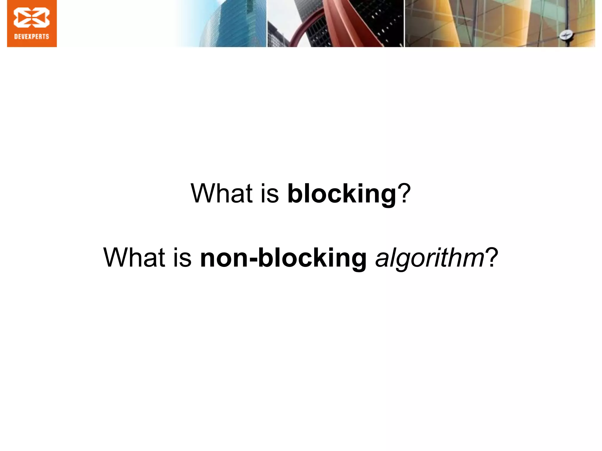 What is blocking?
What is non-blocking algorithm?
 