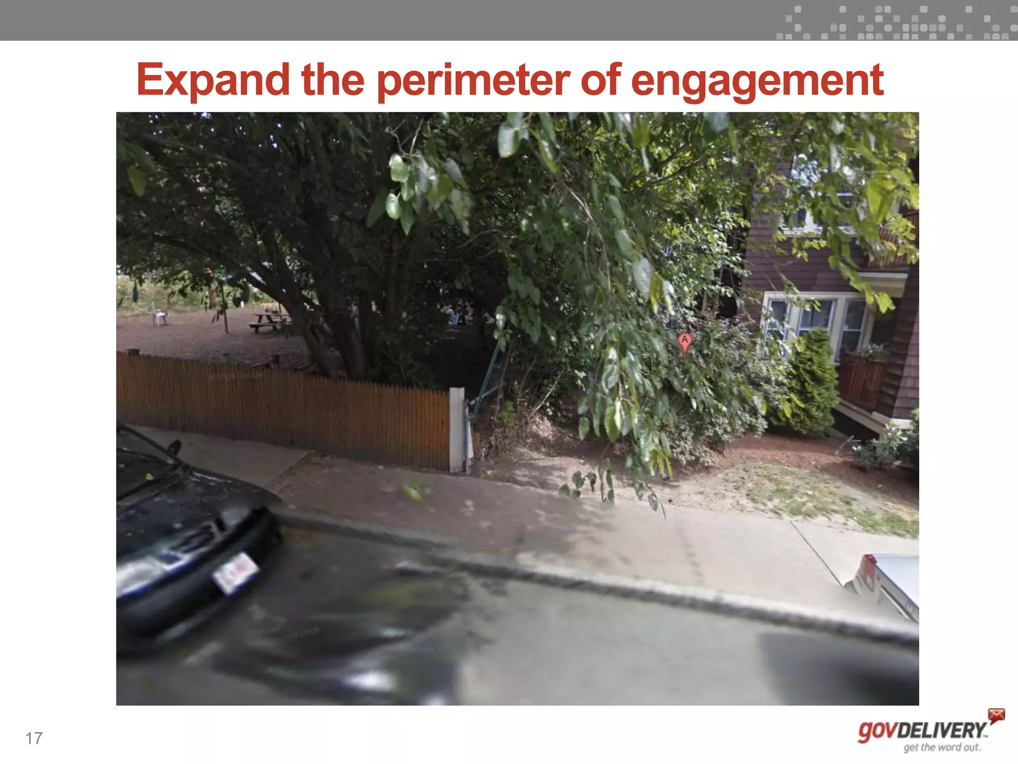 17
Expand the perimeter of engagement
 