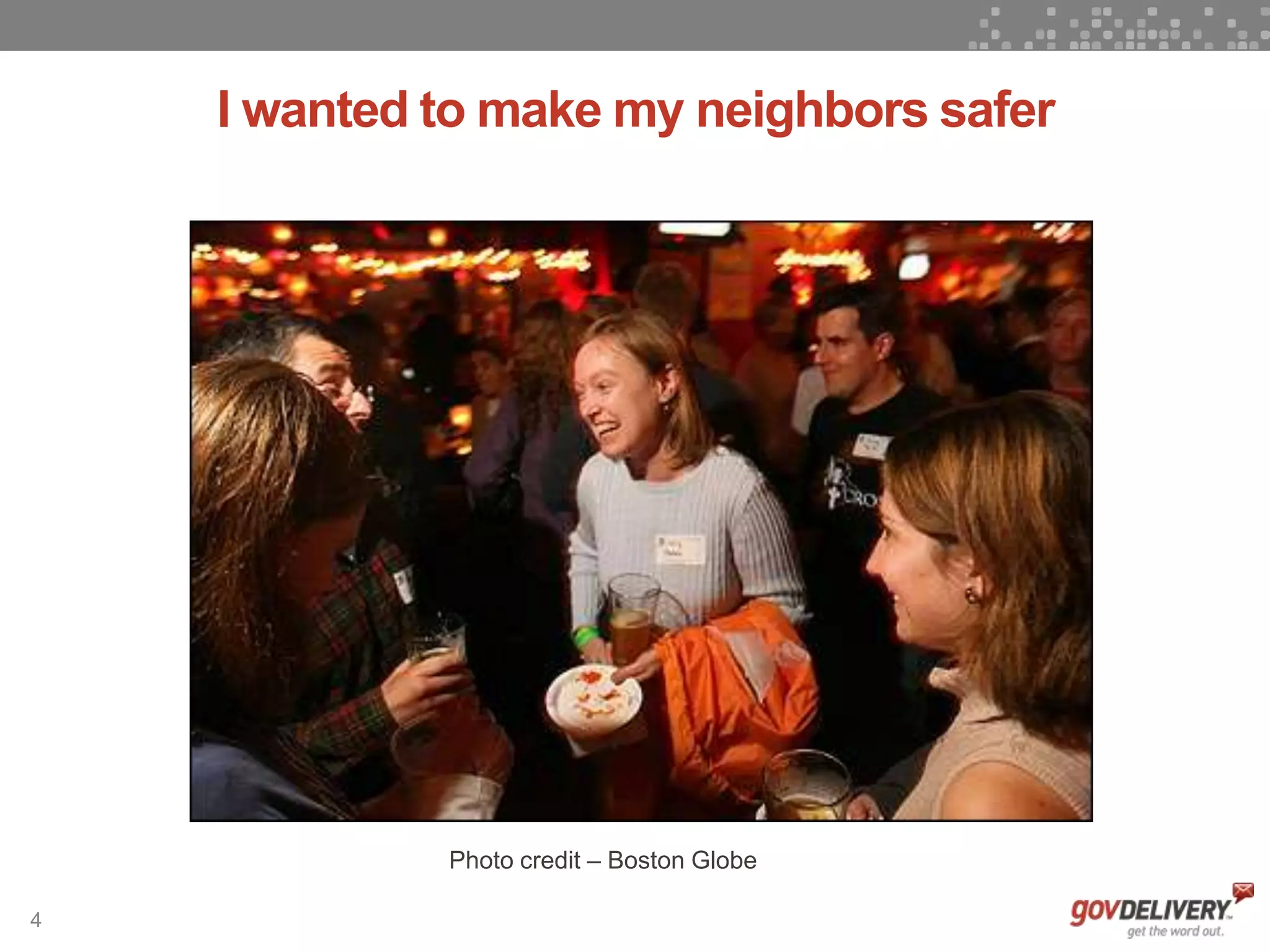 4
I wanted to make my neighbors safer
Photo credit – Boston Globe
 