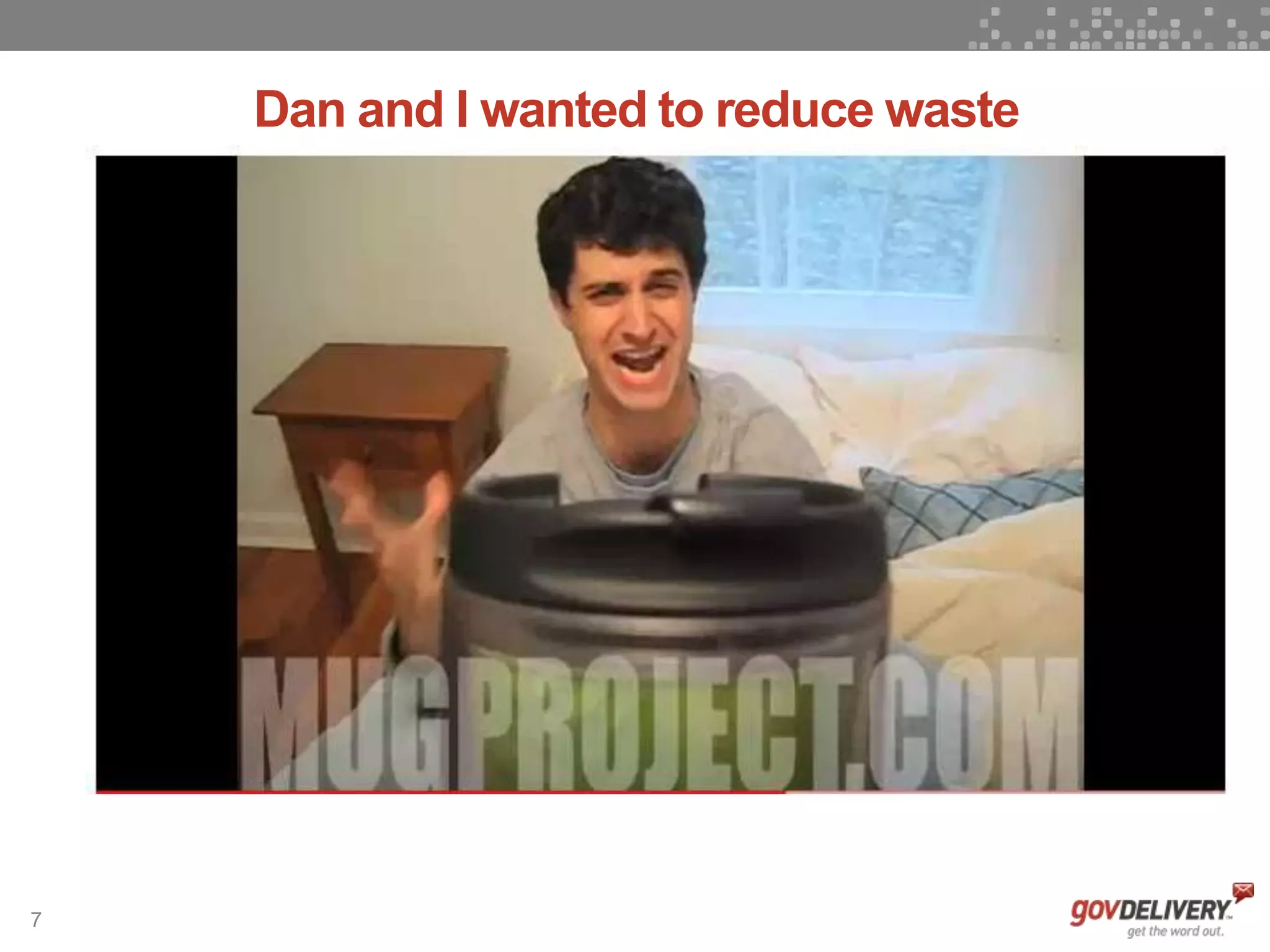 7
Dan and I wanted to reduce waste
 