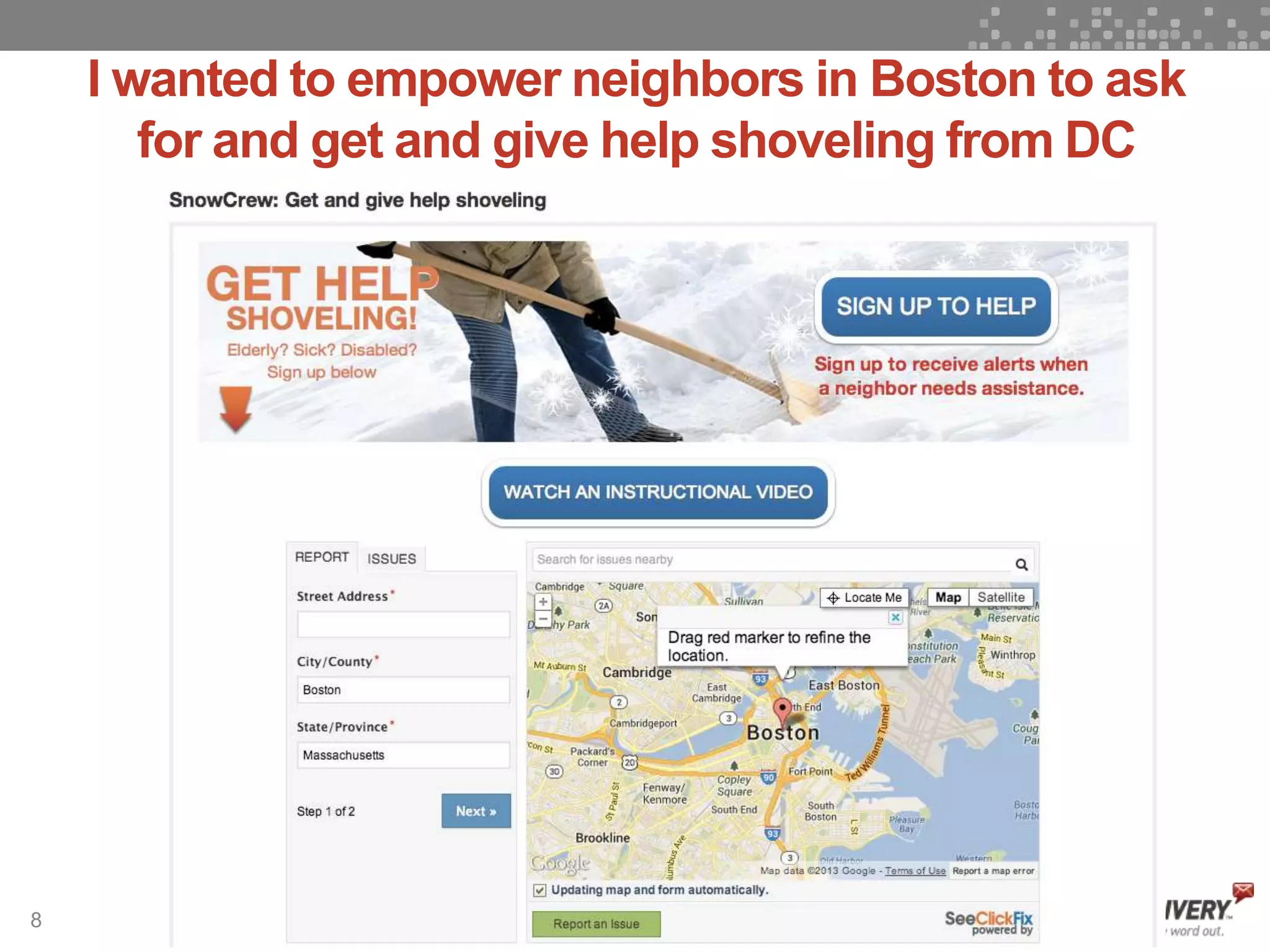 8
I wanted to empower neighbors in Boston to ask
for and get and give help shoveling from DC
 