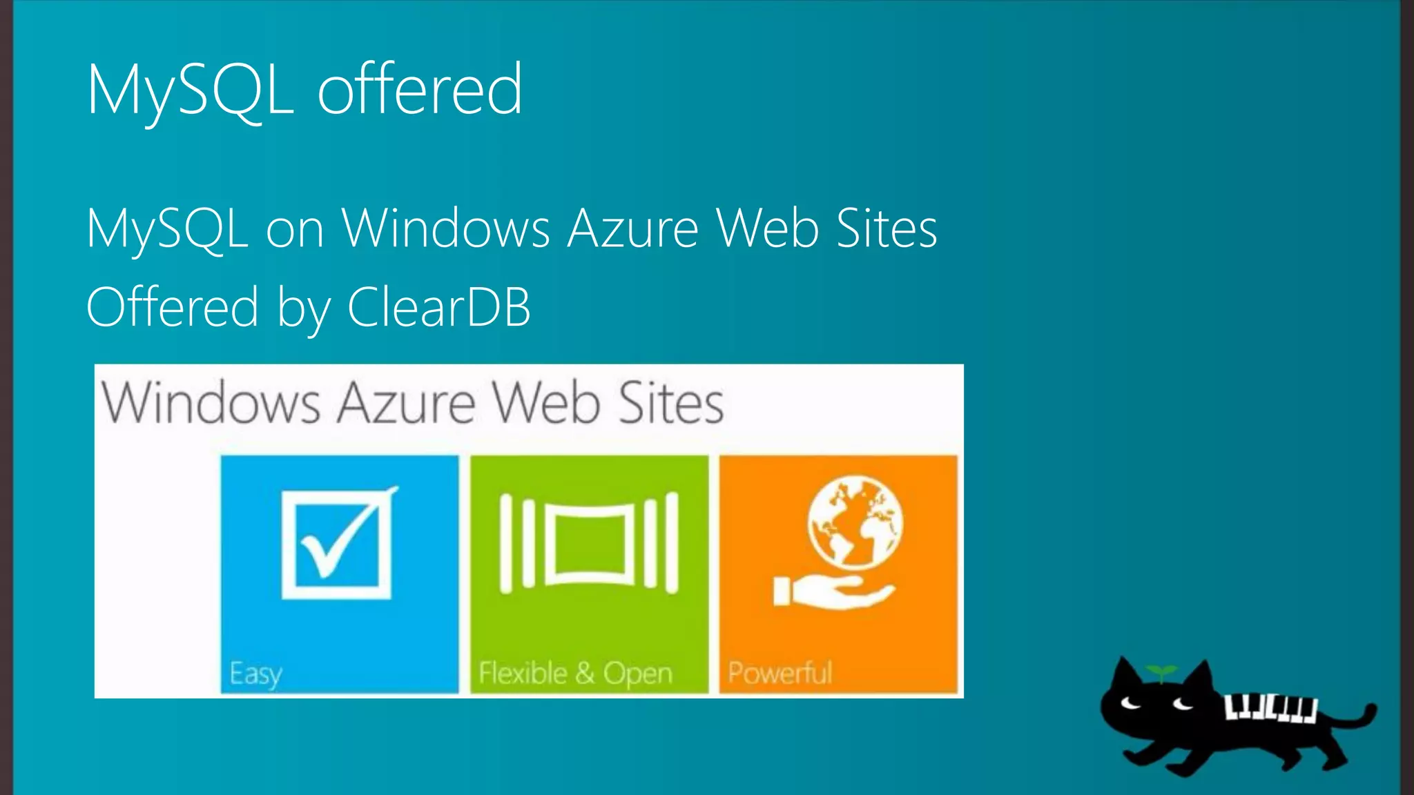MySQL offered
MySQL on Windows Azure Web Sites
Offered by ClearDB
 