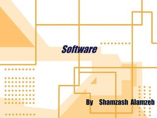 Software
By Shamzash Alamzeb
 