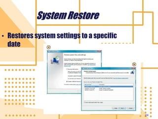 24
System Restore
• Restores system settings to a specific
date
 