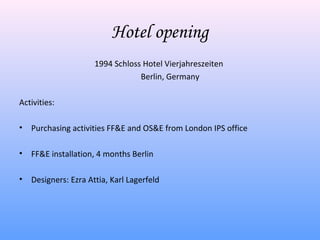Hotel opening
                      1994 Schloss Hotel Vierjahreszeiten
                                  Berlin, Germany
...