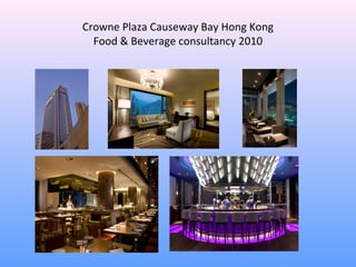 Crowne Plaza Causeway Bay Hong Kong
  Food & Beverage consultancy 2010
 