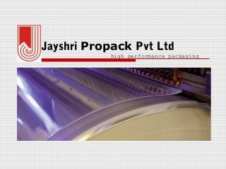 Jayshri Propack Pvt Ltd
high performance packaging
 