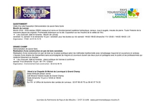 Journées du Patrimoine de Pays et des Moulins – 14 ET 15 JUIN - www.patrimoinedepays-moulins.fr
QUESTEMBERT
Visite d'un site Exposition Démonstration de savoir-faire Autre
Moulin de Lancay
Moulin XIVe - XXIe siècles (ISMH) restauré et remis en fonctionnement système hydraulique, canaux, roue à augets, meules de pierre. Toute l'histoire de la
meunerie depuis les origines. Promenade botanique sur le site. Exposition sur les moulins de la vallée de l'Arz
Lieu d’accueil, date et horaires : Moulin de Lancay
vendredi 13, samedi 14 et dimanche 15 juin / vendredi: pour les écoles sur rdv samedi: 14h30-18h30 dimanche:11h-12h30 / 14h30-18h30 / 2 €
Organisateur : FFAM : 02 97 45 74 79
GRAND CHAMP
Démonstration de savoir-faire
Réalisation d'une construction en pan de bois vannetais
Réalisation d'une construction en pan de bois sur la place publique selon les méthodes traditionnelle avec remplissage maçonné et couverture en ardoise.
L’équipe d'une dizaine de charpentiers sera accompagnée de maçons et couvreurs durant ces deux jours et partagera avec le public et les professionnels qui
visiteront librement ce chantier.
Lieu d’accueil, date et horaires : place publique de Vannes à confirmer
samedi 14 et dimanche 15 juin / 9h 17h / Gratuit
Organisateur : Environnement bois construction : 06 63 62 98 78
Vitrail à la Chapelle St Michel de Locmiquel à Grand Champ
Didier Brillouët artisan verrier
Joël Morand histoire locale de Grand Champ
Visite dimanche 15 juin à 14h30 et 16h30
Gratuit
Sur RV à l’office de tourisme des Landes de Lanvaux : 02 97 66 45 75 ou 06 40 37 74 25
 
