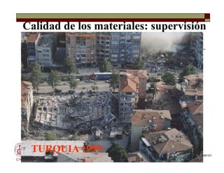 Calidad de los materiales: supervisión
UNI
TURQUIA 1999
TURQUIA 1999 109/101
 