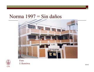 Norma 1997 = Sin daños
UNI
Foto
J. Kuroiwa 45/101
 