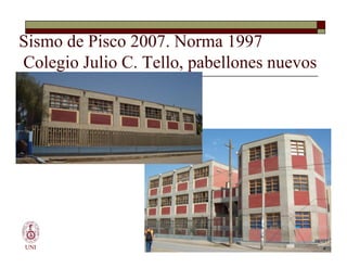 Sismo de Pisco 2007. Norma 1997
Colegio Julio C. Tello, pabellones nuevos
UNI
58/101
 