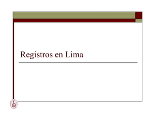 Registros en Lima
 