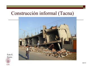 Construcción informal (Tacna)
UNI
Foto E.
Fierro
66/101
 