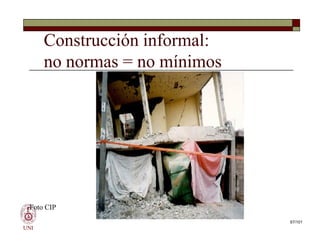 Construcción informal:
no normas = no mínimos
UNI
Foto CIP
67/101
 