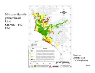 Microzonificación
geotécnica de
Lima
CISMID – FIC -
UNI
Proyecto
CISMID UNI –
U. Chiba (Japón)
83/101
 
