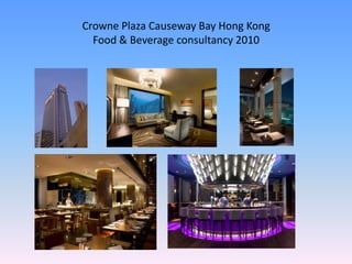 Crowne Plaza Causeway Bay Hong Kong
  Food & Beverage consultancy 2010
 