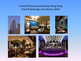 Crowne Plaza Causeway Bay Hong Kong
  Food & Beverage consultancy 2010
 