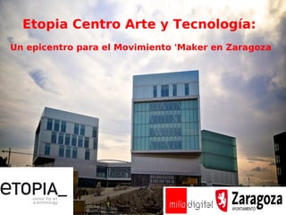 Etopia Centro Arte y Tecnología:
Un epicentro para el Movimiento 'Maker en Zaragoza
 