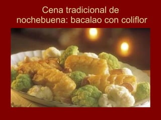 Cena tradicional de  nochebuena: bacalao con coliflor 