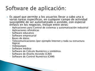 Es aquel que permite a los usuarios llevar a cabo una o varias tareas específicas, en cualquier campo de actividad susceptible de ser automatizado o asistido, con especial énfasis en los negocios. Incluye entre otros: Aplicaciones para Control de sistemas y automatización industrialAplicaciones ofimáticasSoftware educativoSoftware empresarialBases de datosTelecomunicaciones (por ejemplo Internet y toda su estructura lógica)VideojuegosSoftware médicoSoftware de Cálculo Numérico y simbólico.Software de Diseño Asistido (CAD)Software de Control Numérico (CAM)Software de aplicación: